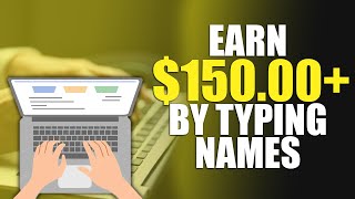Earn $150  By Typing Names (Get Paid To Type Names 2023) Work From Home