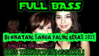 DJ TIKTOK TERBARU BINATANG SAMUA REMIX JUNGLE DUTCH FULL BASS TRONTON 2021