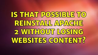 Is that possible to reinstall apache 2 without losing websites content? Content