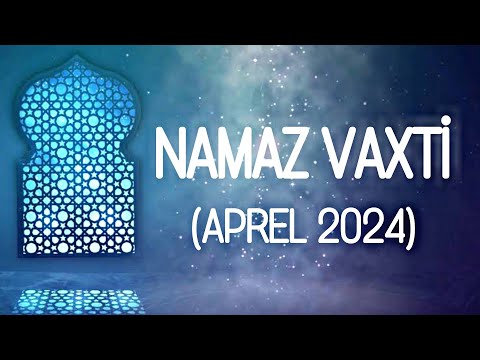 Aprel Namaz Vaxtlari 2024 Azan Vaxti - April Prayer Times in Bakı