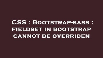 CSS : Bootstrap-sass : fieldset in bootstrap cannot be overriden