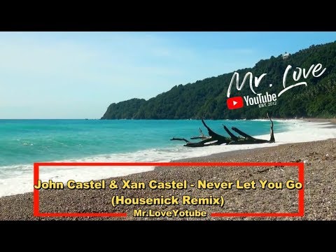 John Castel, Xan Castel - Never Let You Go Housenick Remix