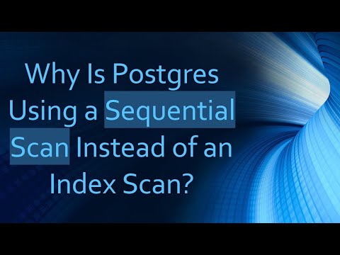 Why Is Postgres Using a Sequential Scan Instead of an Index Scan?