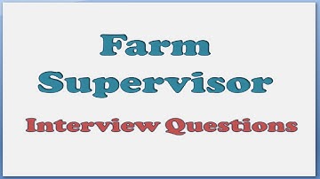 Farm Supervisor Interview Questions | Important Questions for Farm Supervisor Interview