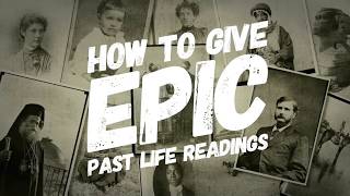 How To Give EPIC Past Life Readings