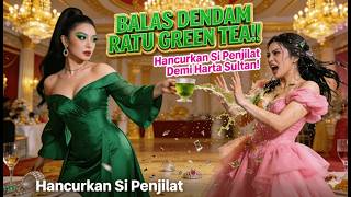 Download Lagu BALAS DENDAM RATU GREEN TEA! 💥 Hancurkan Si Penjilat Demi Harta Sultan! #dramaseru  #richfamily MP3