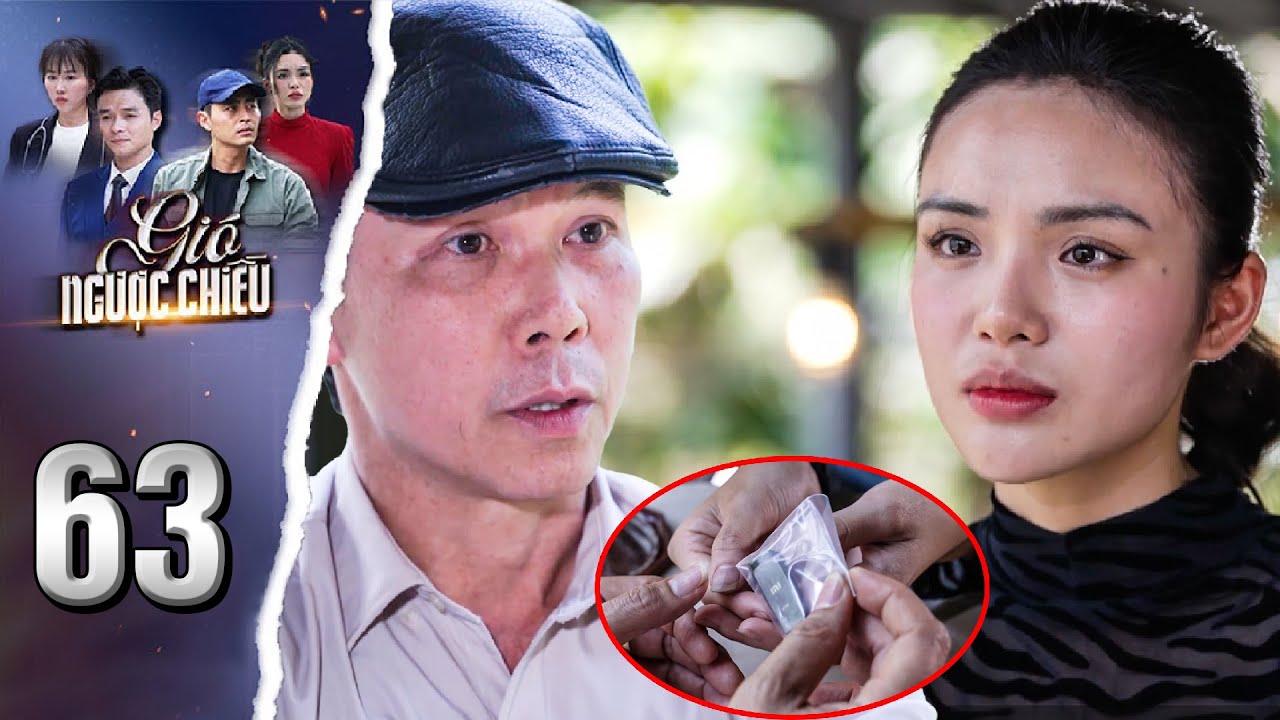 GIÓ NGƯỢC CHIỀU Tập 63 - Lisa giao bằng chứng phạm tội của Bình cho công an