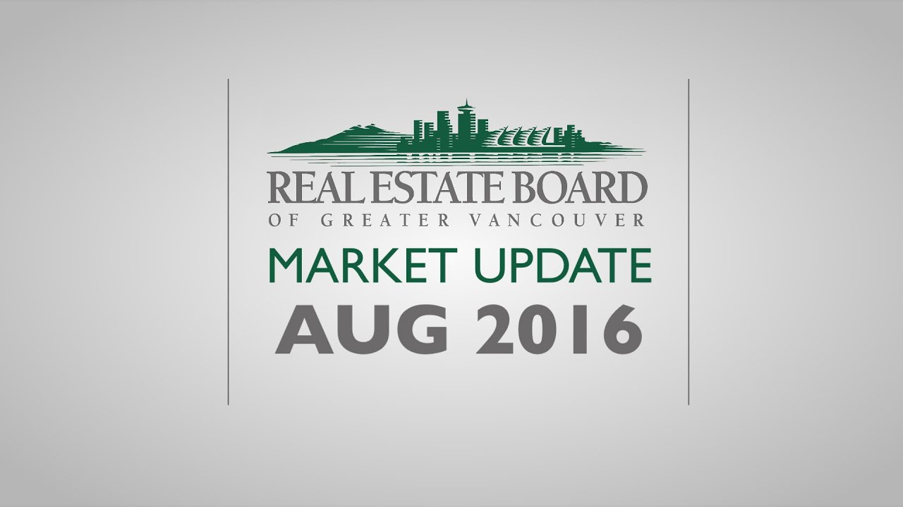 August 2016 Housing Market Update - The Real Estate Board of Greater Vancouver