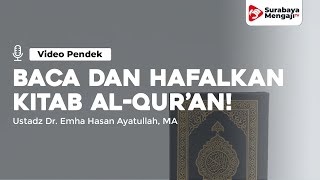 Baca Dan Hafalkan Al Qur’an - Ustadz Dr. Emha Hasan Ayatullah, MA