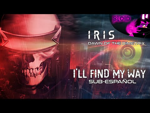 IRIS- I'll Find My Way (SUB-ESPAÑOL)(DOTD)|BLOID