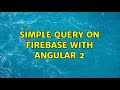 Simple query on firebase with angular 2