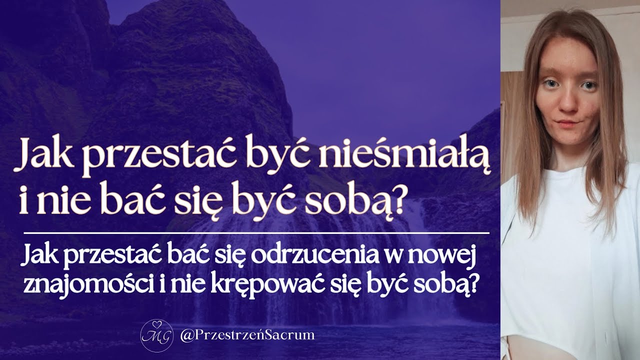 Jak przestać być nieśmiałą, być sobą i nie bać się odrzucenia w nowej znajomości?