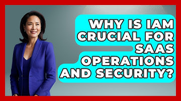 Why Is IAM Crucial For SaaS Operations And Security? - The SaaS Pros Breakdown