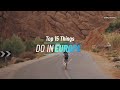 Top 15 Things To Do In Europe - Travel Triangle