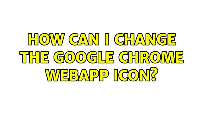 How can I change the Google Chrome webapp icon? (2 Solutions!!)