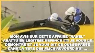 MON AVIS SUR L'AFFAIRE NAHEL, JE VOUS EXPLIQUE POURQUOI LE POLICIER ETAIT EN LEGITIME DEFENCE !