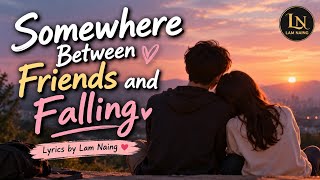 Somewhere Between Friends and Falling 💕 | Sweet Acoustic Bedroom Pop Love Song | Lyrics by Lam Naing