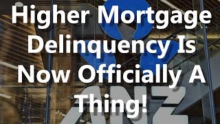 Higher Mortgage Delinquency Is Now Officially A Thing!
