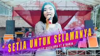 SETIA UNTUK SELAMANYA - ASTIY DHEALOVA || D'RADJA KUNIR