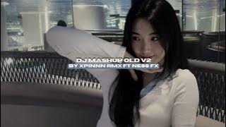 DJ MASHUP OLD V2 BY XPINNN RMX FT NESS FX VIRAL FYP TIKTOK MENGKANEE!!