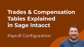 Payroll Setup in Sage Intacct Construction: Trades & Compensation Tables Explained