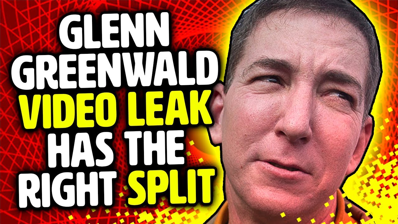 LEAKED Glenn Greenwald video has the right SPLIT - YouTube