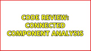 Code Review: Connected component analysis