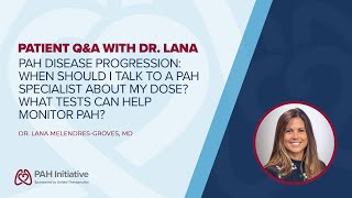PAH Disease Progression: When should I ask a PAH specialist about my dose Patient Q&A with Dr. Lana