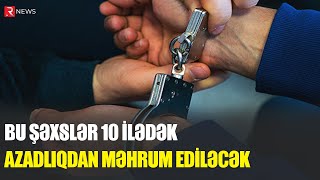 Bu Şəxslər 10 Ilədək Azadlıqdan Məhrum Ediləcək - Rtv