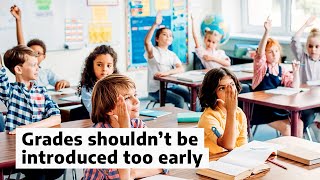 Grades shouldn't be introduced too early