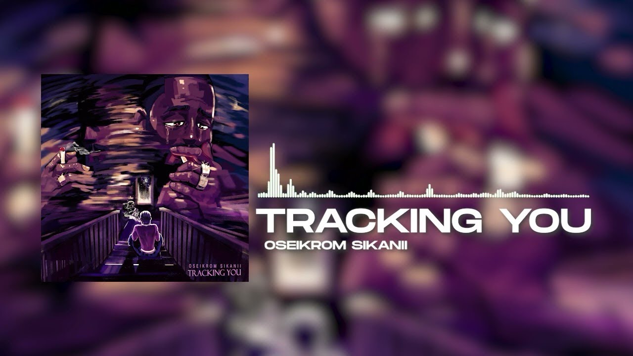 Tracking You- Oseikrom Sikanii official lyrics 