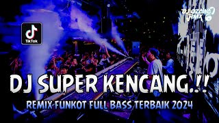 DJ SUPER KENCANG !! DJ Dugem Viral TikTok REMIX FUNKOT FULL BASS TERBAIK 2024