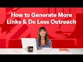 How to Generate More Links & Do Less Outreach