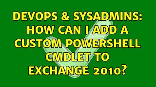 DevOps & SysAdmins: How can I add a custom Powershell CMDLET to Exchange 2010? (3 Solutions!!) Profile