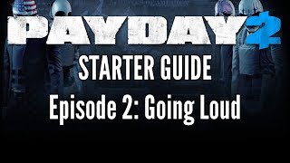 Payday 2 Starter Guide Episode 2: Going Loud