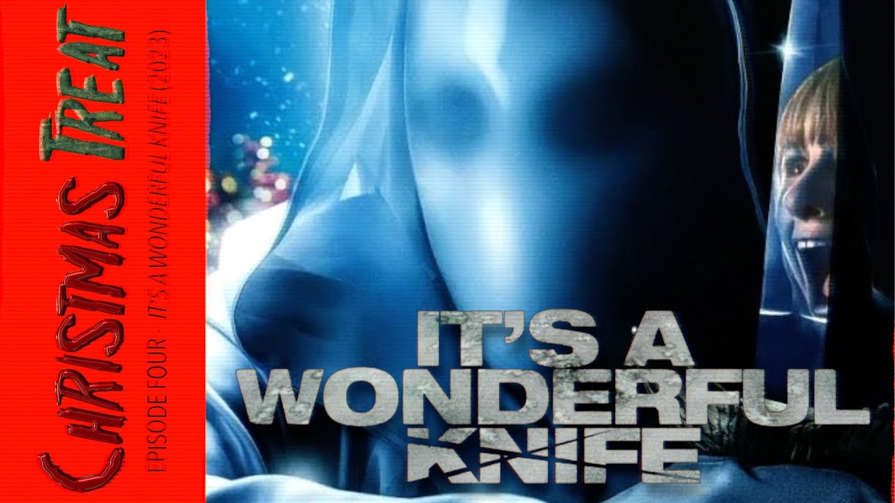 It's A Wonderful Knife (2023) | Christmas Treat Episode 004