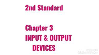 2nd Standard..Chapter 3...INPUT &  OUTPUT DEVICES