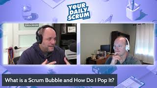 YDS: What is a Scrum Bubble and How Do You Pop One?