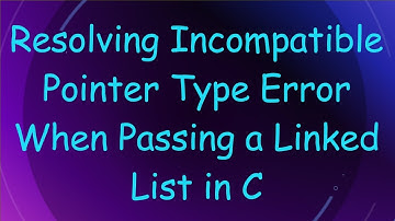 Resolving Incompatible Pointer Type Error When Passing a Linked List in C