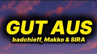 badchieff, Makko & SIRA - GUT AUS (lyrics/text)