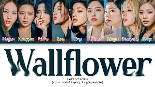 TWICE WALLFLOWER Lyrics (트와이스 WALLFLOWER 가사) (Color Coded Lyrics)