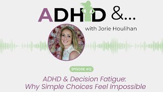 Ep 12 - ADHD & Decision Fatigue: Why Simple Choices Feel Impossible