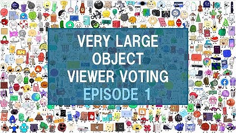 Very Large Object Viewer Voting Episode 1 (VOTING CLOSED)