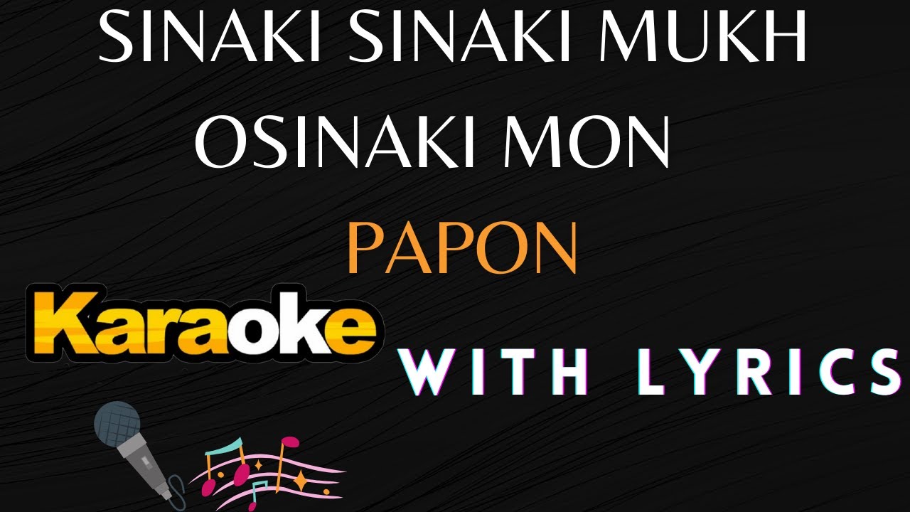 SINAKI SINAKI MUKH OSINAKI MON  music track with lyrics ll  PAPON