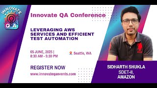 Leveraging AWS Services for Test Automation - Sidharth Shukla, InnovateQA Seattle 2025