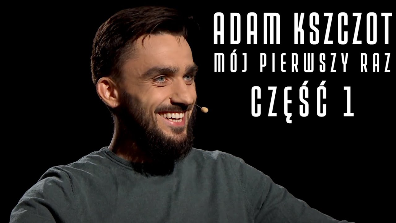 ADAM KSZCZOT - MÓJ PIERWSZY RAZ #9