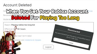 When You Get Your Roblox Account Deleted For Playing Too Long