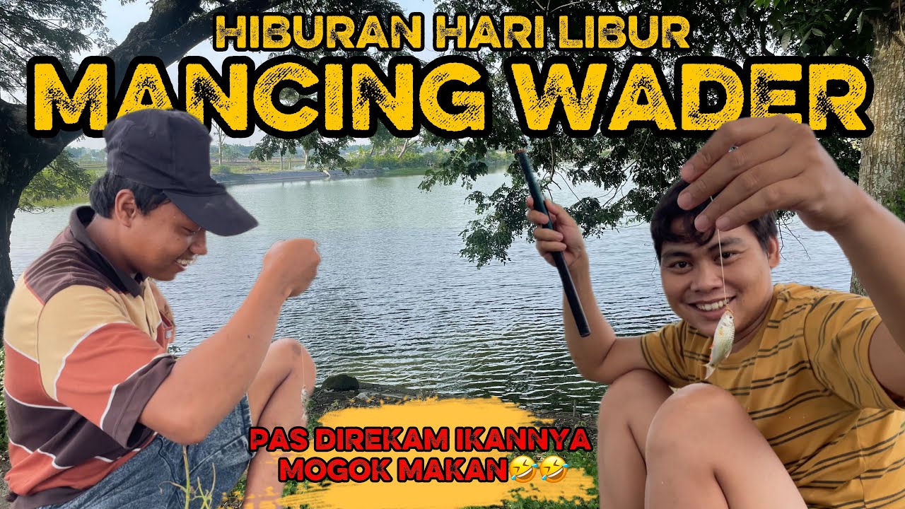 HIBURAN HARI LIBUR MANCING WADER || PAS DIREKAM IKANNYA MOGOK MAKAN🤣🤣