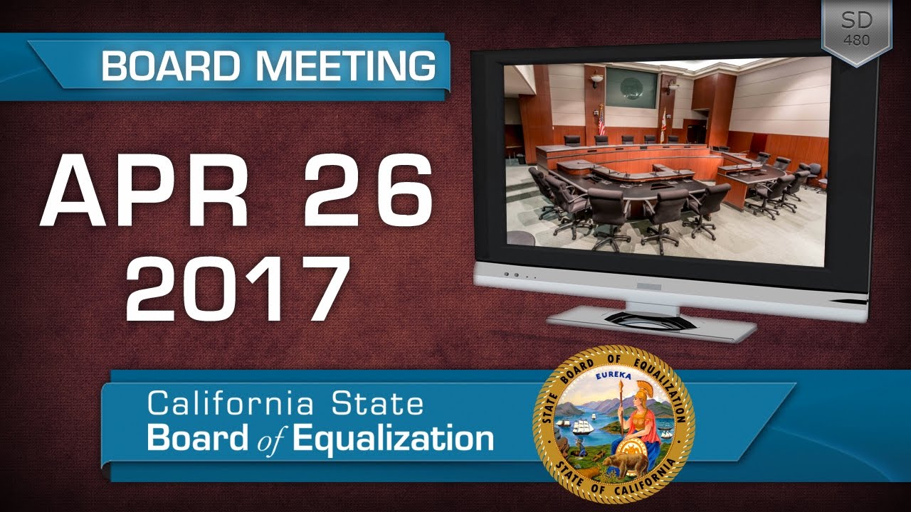 April 26, 2017 California State Board of Equalization Board Meeting YouTube