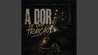 A dor de uma traição - Izael Lopes